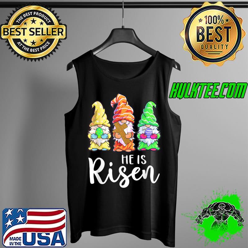 Easter Day For Christian He Is Risen Gnomes Girls Women Mom T-Shirt Tank Top Easter Day For Christian He Is Risen Gnomes Girls Women Mom T-Shirt Tank Top