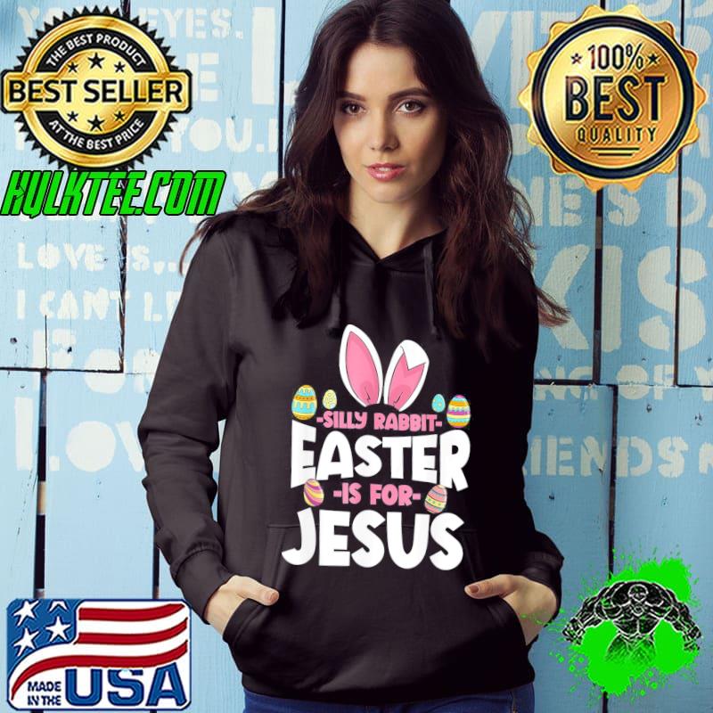 Easter silly rabbit easter is for Jesus happy easter Hoodie Easter silly rabbit easter is for Jesus happy easter Hoodie