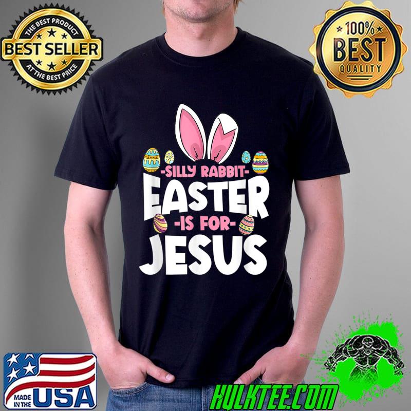 Easter Silly Rabbit Easter Is For Jesus Happy Easter T-Shirt