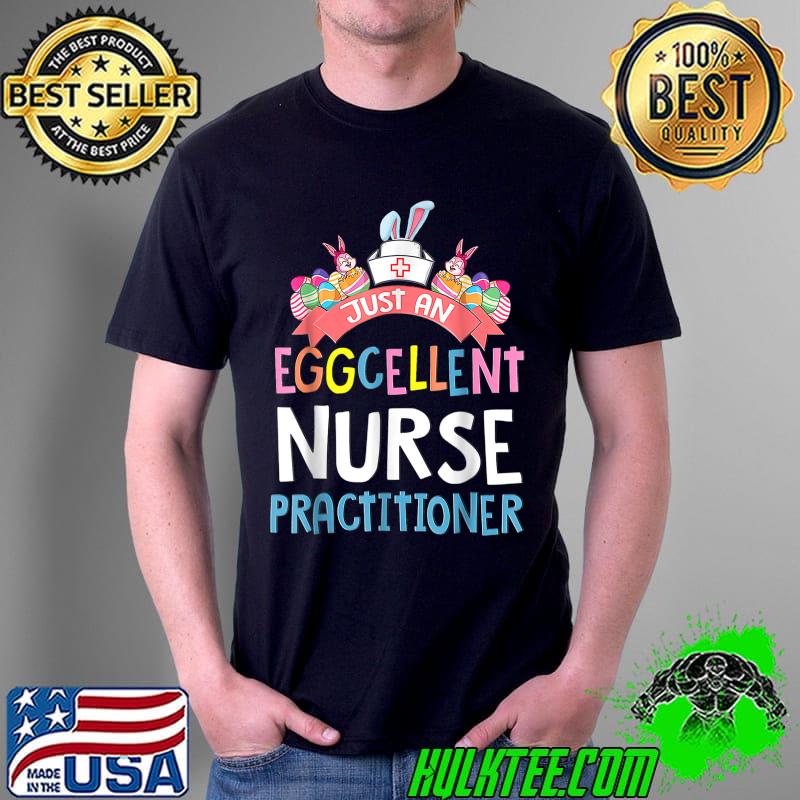 Eggcellent Nurse Practitioner Easter Bunny Ears Medical T-Shirt