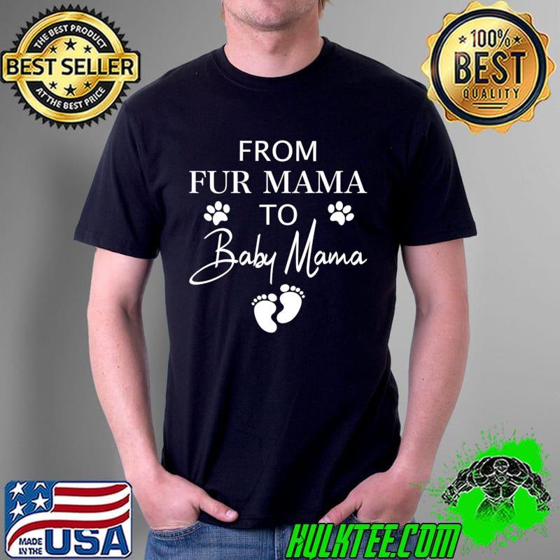 From Fur Mama To Baby Mama Dog Cat Owner New Mom Pregnant Premium T-Shirt Unisex From Fur Mama To Baby Mama Dog Cat Owner New Mom Pregnant Premium T-Shirt Unisex