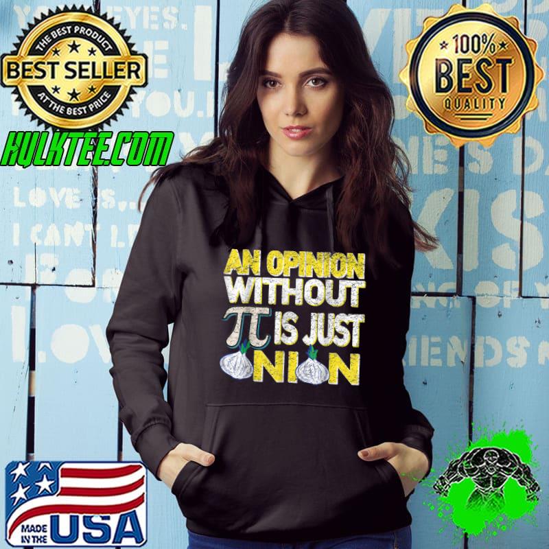 Funny An Opinion Without Pi Is Just An Onion Easter Day Gift T-Shirt Funny An Opinion Without Pi Is Just An Onion Easter Day Gift T-Shirt
