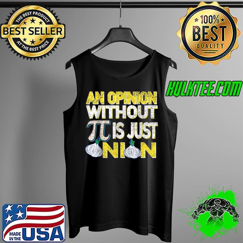 Funny An Opinion Without Pi Is Just An Onion Easter Day Gift T-Shirt Tank Top Funny An Opinion Without Pi Is Just An Onion Easter Day Gift T-Shirt Tank Top