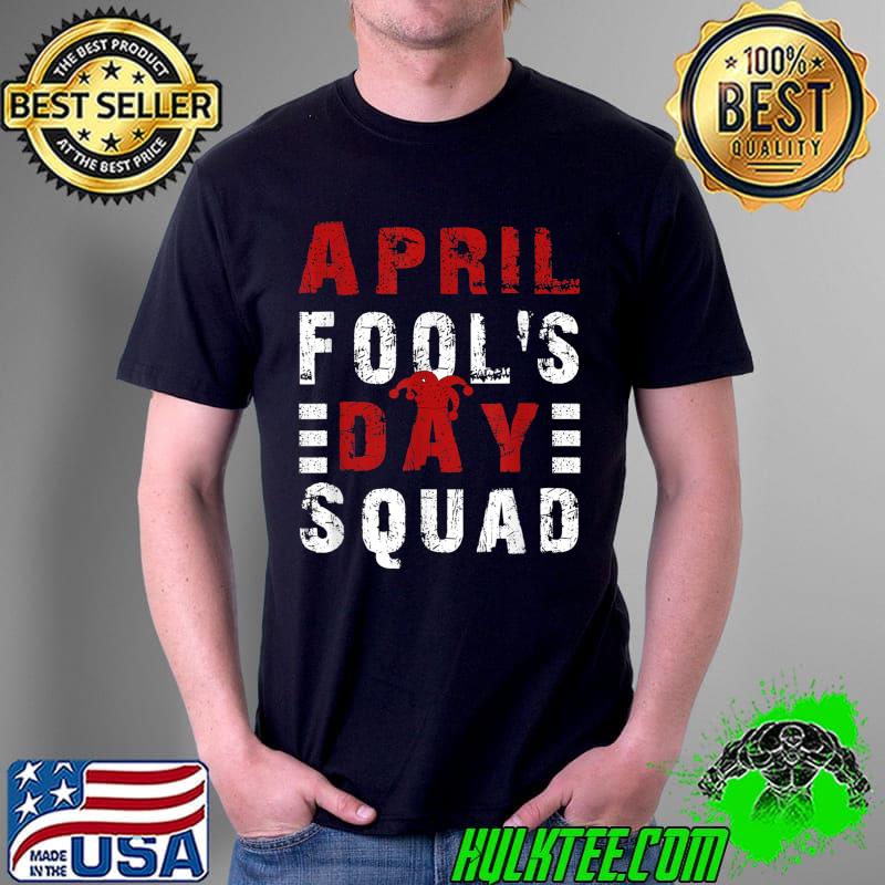 Funny April Fools Day Squad Pranks Quote April Fool's Day T-Shirt