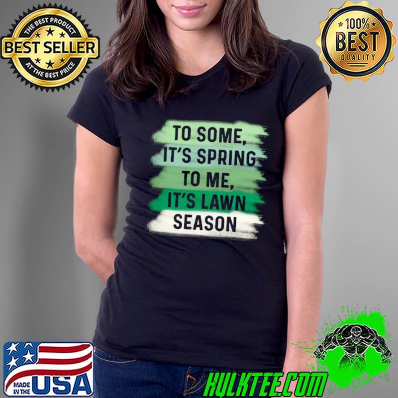 Funny Landscaping Men Yard Work Lawn Season Springtime Dad T-Shirt Ladies Tee Funny Landscaping Men Yard Work Lawn Season Springtime Dad T-Shirt Ladies Tee