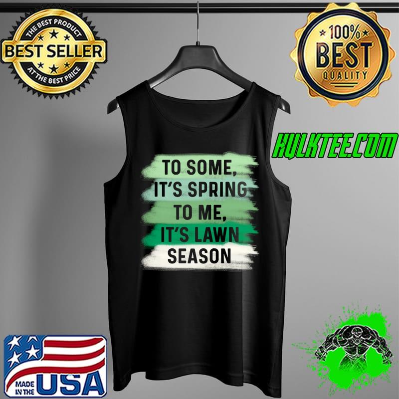 Funny Landscaping Men Yard Work Lawn Season Springtime Dad T-Shirt Tank Top Funny Landscaping Men Yard Work Lawn Season Springtime Dad T-Shirt Tank Top