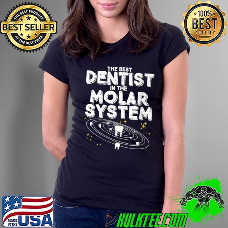 Funny The Best Dentist in the Molar System T- Ladies Tee Funny The Best Dentist in the Molar System T- Ladies Tee