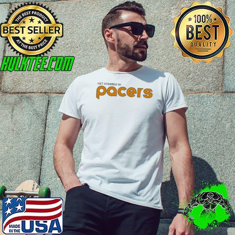 Get Stabbed At Pacers Shirt Get Stabbed At Pacers Shirt