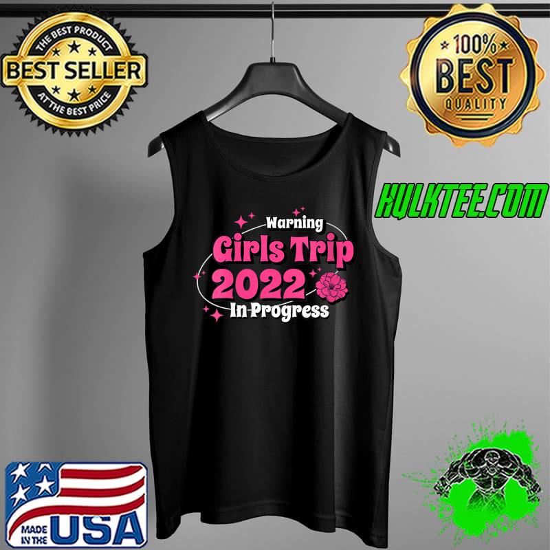 Girls Trip 2022 In Progress Besties Matching Funny Vacation T- Tank Top Girls Trip 2022 In Progress Besties Matching Funny Vacation T- Tank Top
