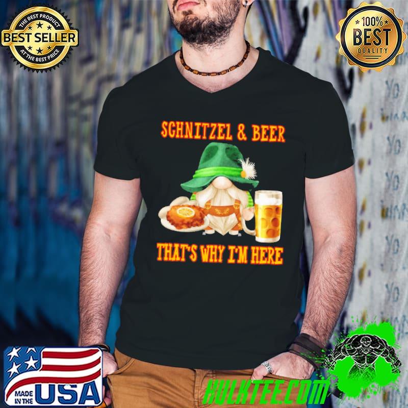 Gnome schnitzel and beer that's why i'm here shirt