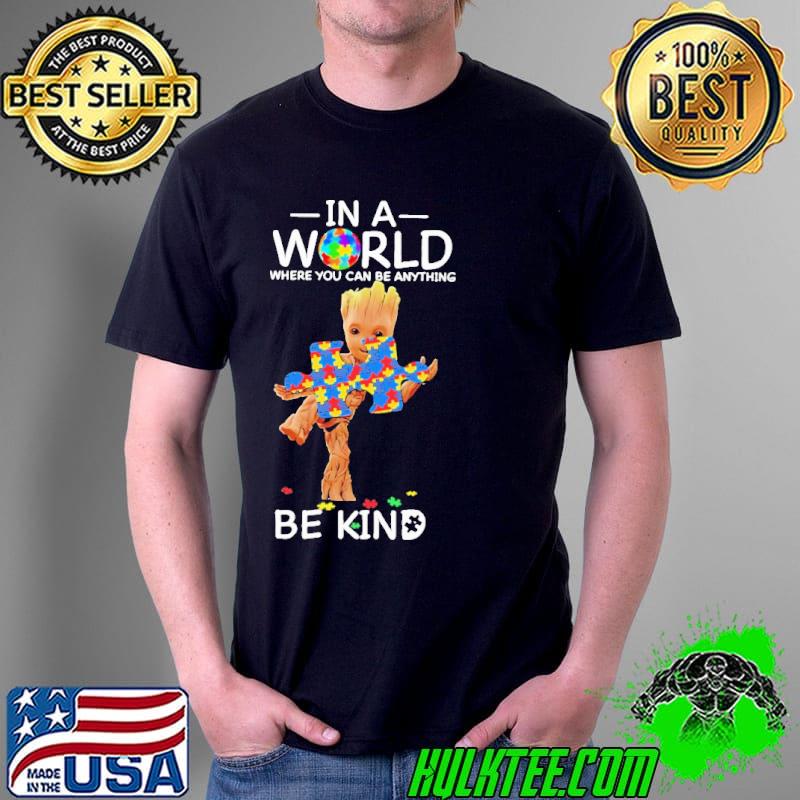 Groot autism awareness in a world where you can be anything be kind shirt