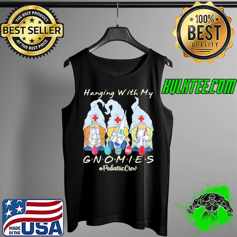 Hanging With My Gnomies Pediatric Nurse Easter Day T-Shirt Tank Top Hanging With My Gnomies Pediatric Nurse Easter Day T-Shirt Tank Top