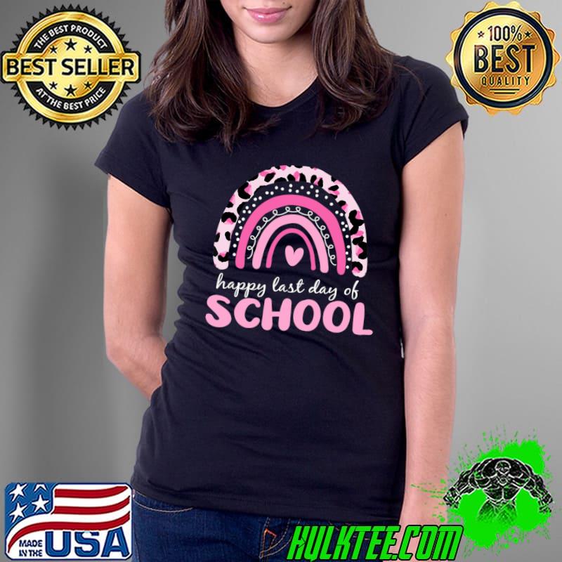 Happy Last Day of School Teacher Student Graduation Rainbow T- Ladies Tee Happy Last Day of School Teacher Student Graduation Rainbow T- Ladies Tee