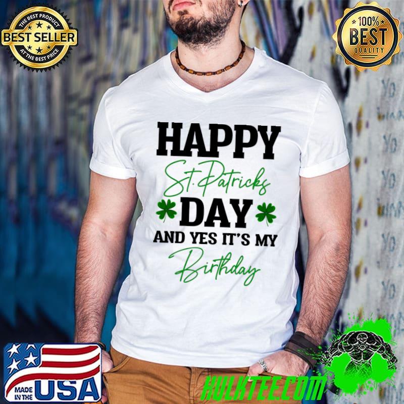 Happy St Patricks Day Its My Birthday T-shirt