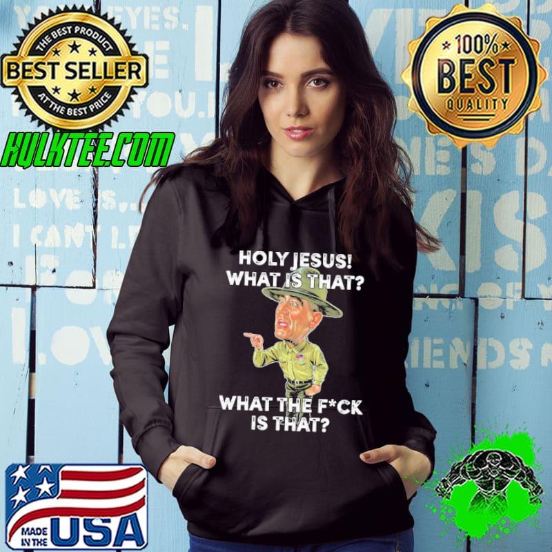 Holy Jesus what is that what the fuck is that Hoodie Holy Jesus what is that what the fuck is that Hoodie