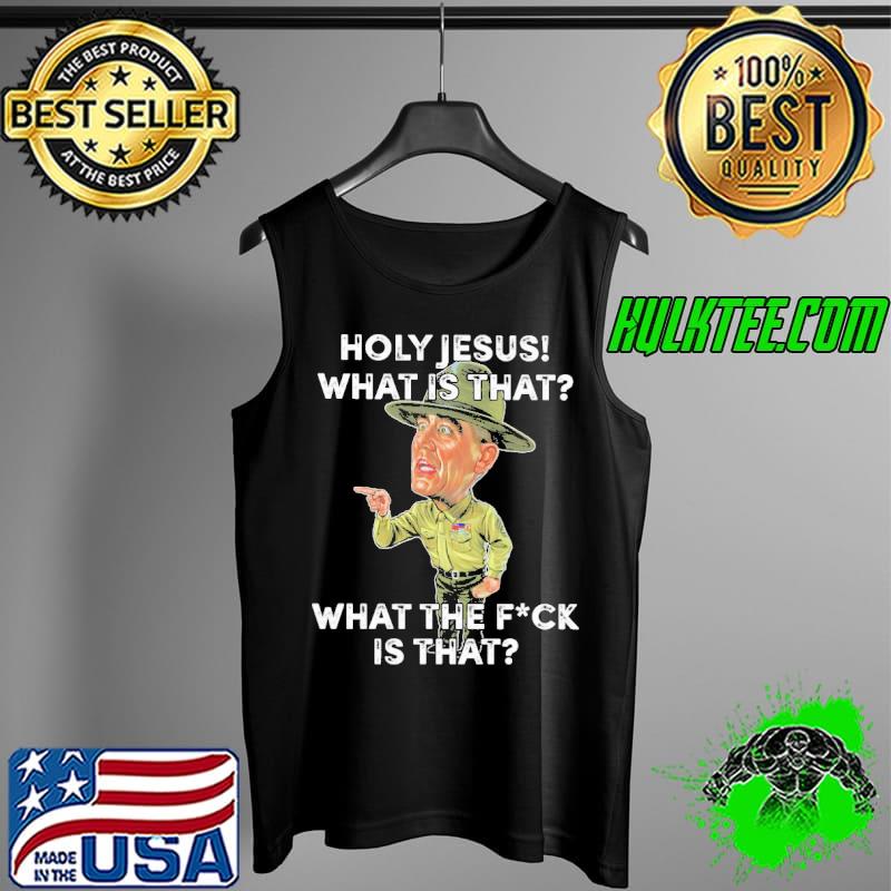 Holy Jesus what is that what the fuck is that Tank Top Holy Jesus what is that what the fuck is that Tank Top