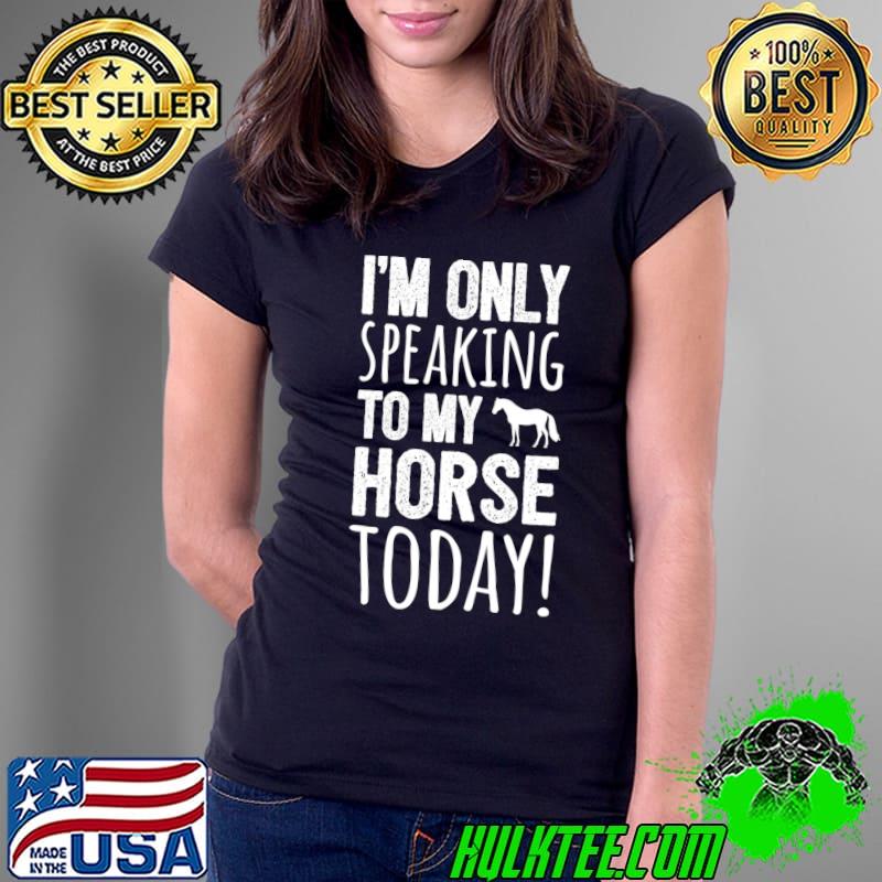 Horse Rider - Only Talking To My Horse - Horseback Riding T- Ladies Tee Horse Rider - Only Talking To My Horse - Horseback Riding T- Ladies Tee