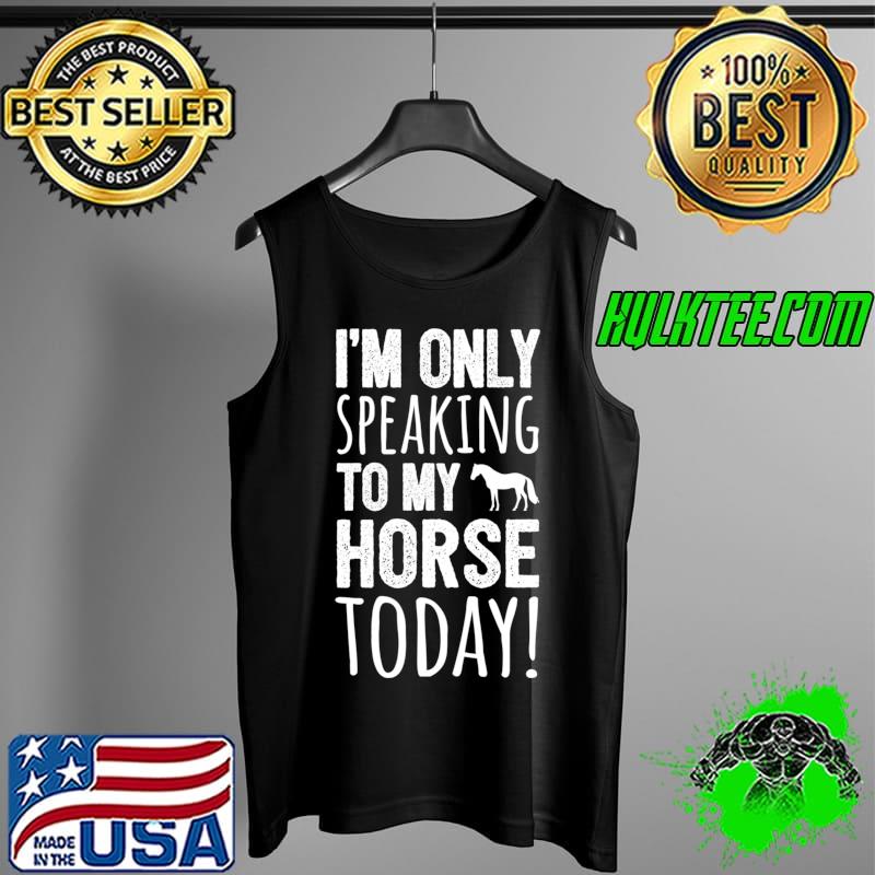 Horse Rider - Only Talking To My Horse - Horseback Riding T- Tank Top Horse Rider - Only Talking To My Horse - Horseback Riding T- Tank Top