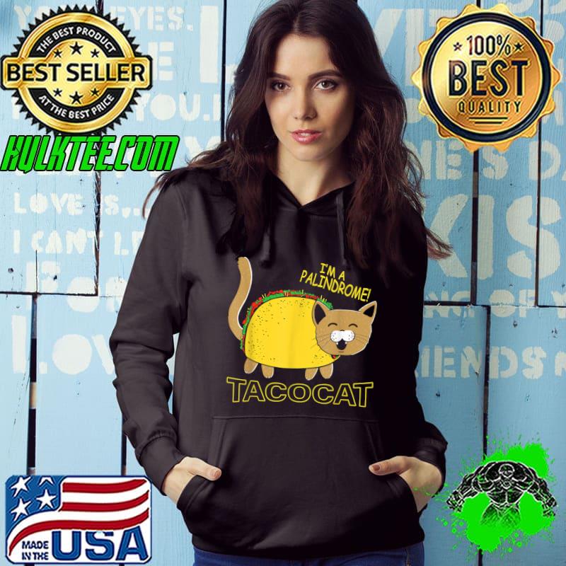 I Am A Palindrome Tacocat Funny Cinco De Meow Cat Lover T-Shirt Hoodie I Am A Palindrome Tacocat Funny Cinco De Meow Cat Lover T-Shirt Hoodie