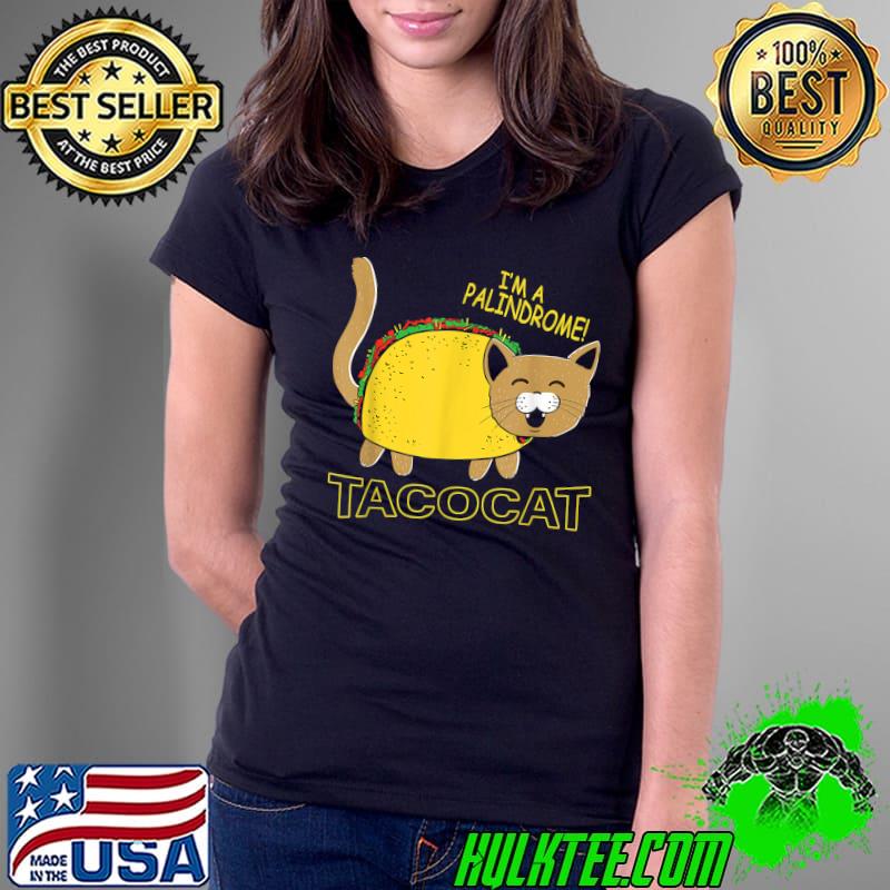 I Am A Palindrome Tacocat Funny Cinco De Meow Cat Lover T-Shirt Ladies Tee I Am A Palindrome Tacocat Funny Cinco De Meow Cat Lover T-Shirt Ladies Tee