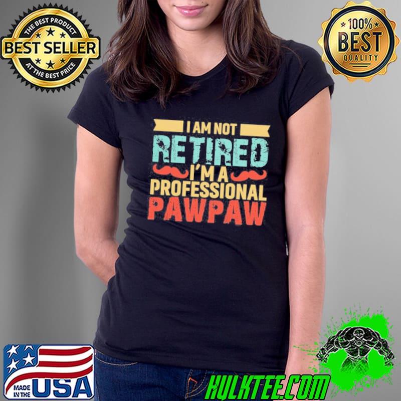 I am not retired I'm a professional paw paw vintage Ladies Tee I am not retired I'm a professional paw paw vintage Ladies Tee