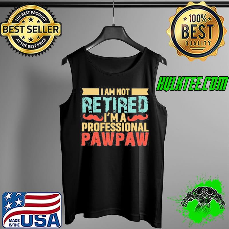 I am not retired I'm a professional paw paw vintage Tank Top I am not retired I'm a professional paw paw vintage Tank Top