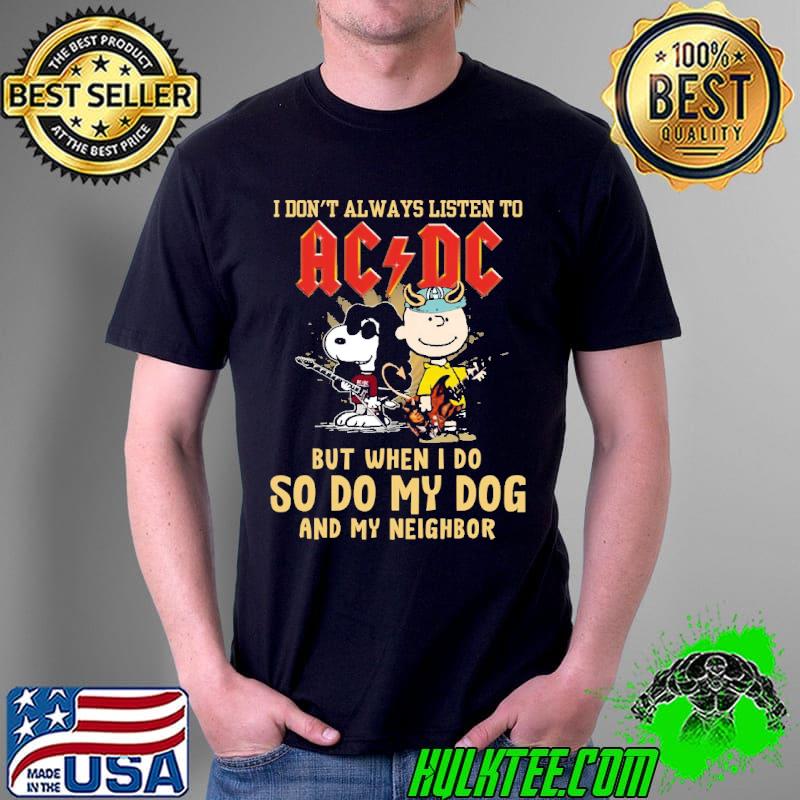 I Dont Always Listen To ACDC But When I Do So Do My Dog And My Neighbor Snoopy Shirt Unisex I Dont Always Listen To ACDC But When I Do So Do My Dog And My Neighbor Snoopy Shirt Unisex