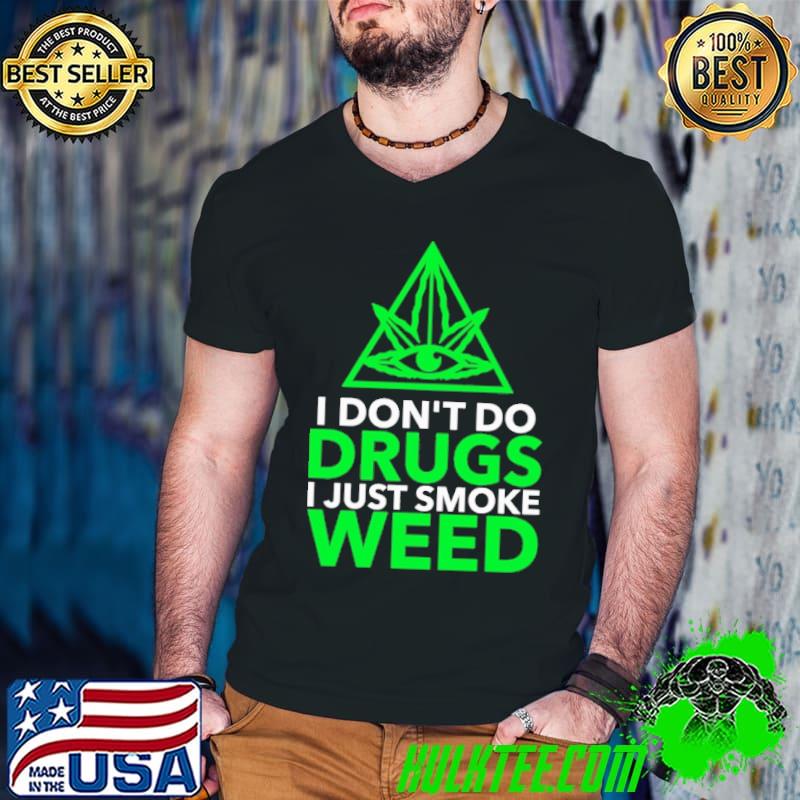 I Don't Do Drugs I Just Smoke Weed Shirt