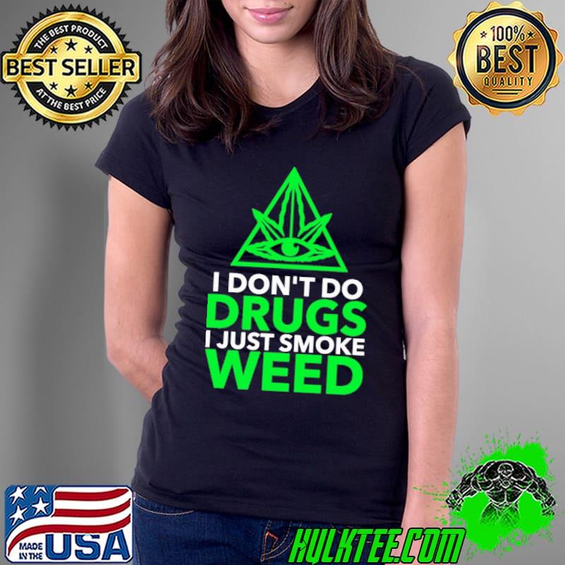 I Don't Do Drugs I Just Smoke Weed Shirt Ladies Tee I Don't Do Drugs I Just Smoke Weed Shirt Ladies Tee