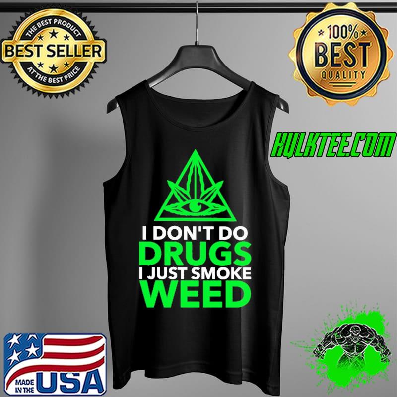 I Don't Do Drugs I Just Smoke Weed Shirt Tank Top I Don't Do Drugs I Just Smoke Weed Shirt Tank Top