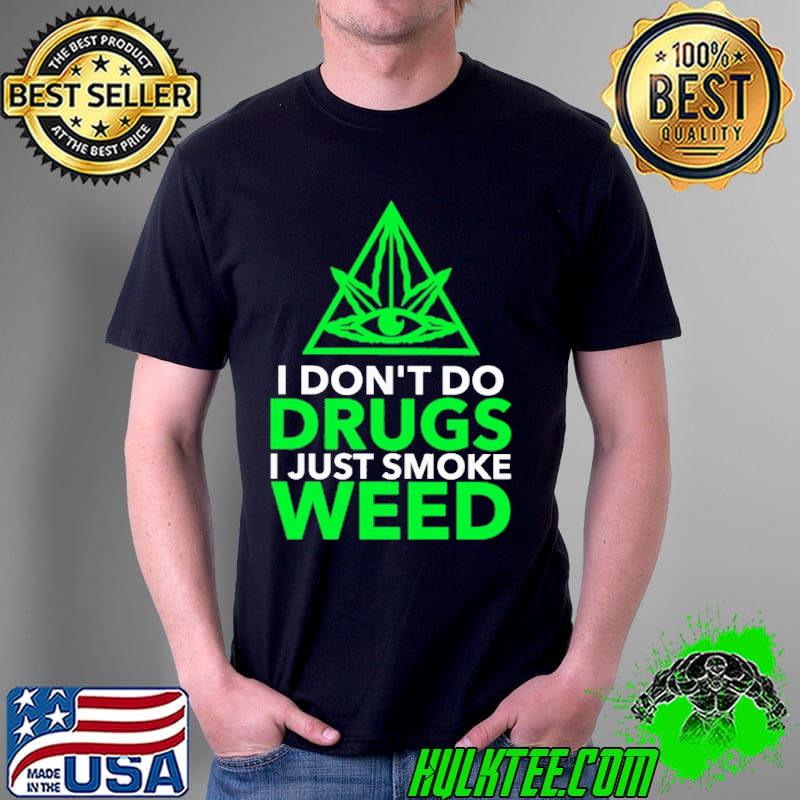 I Don't Do Drugs I Just Smoke Weed Shirt Unisex I Don't Do Drugs I Just Smoke Weed Shirt Unisex