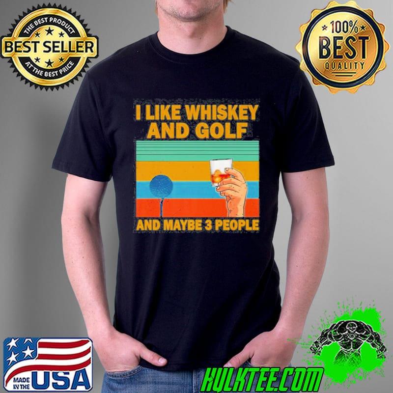 I like bourbon and golf and maybe 3 people vintage shirt