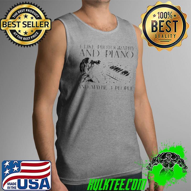 I like photography and piano and maybe 3 people Tank Top I like photography and piano and maybe 3 people Tank Top