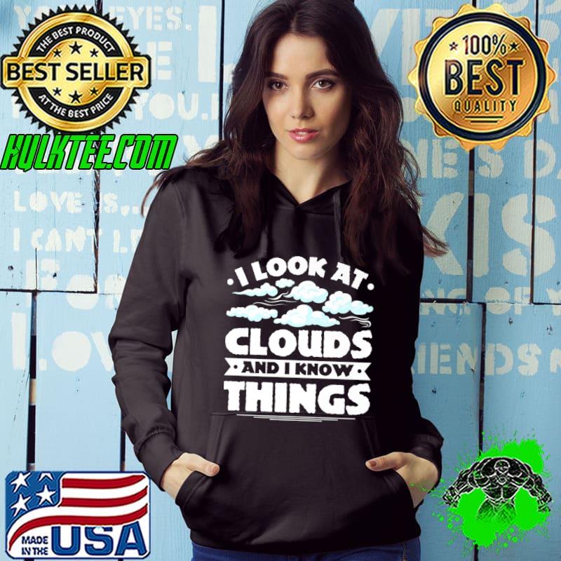 I look at clouds and I know things global warming Meteorolog Premium T-Shirt I look at clouds and I know things global warming Meteorolog Premium T-Shirt