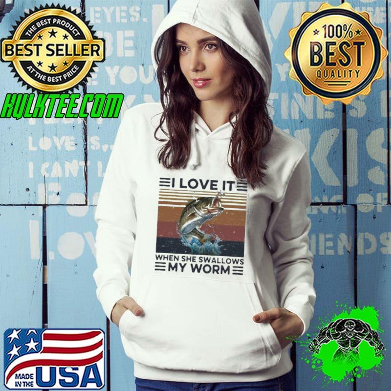 I love it when she swallows my worm fishing vintage Hoodie I love it when she swallows my worm fishing vintage Hoodie