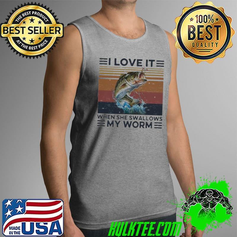 I love it when she swallows my worm fishing vintage Tank Top I love it when she swallows my worm fishing vintage Tank Top
