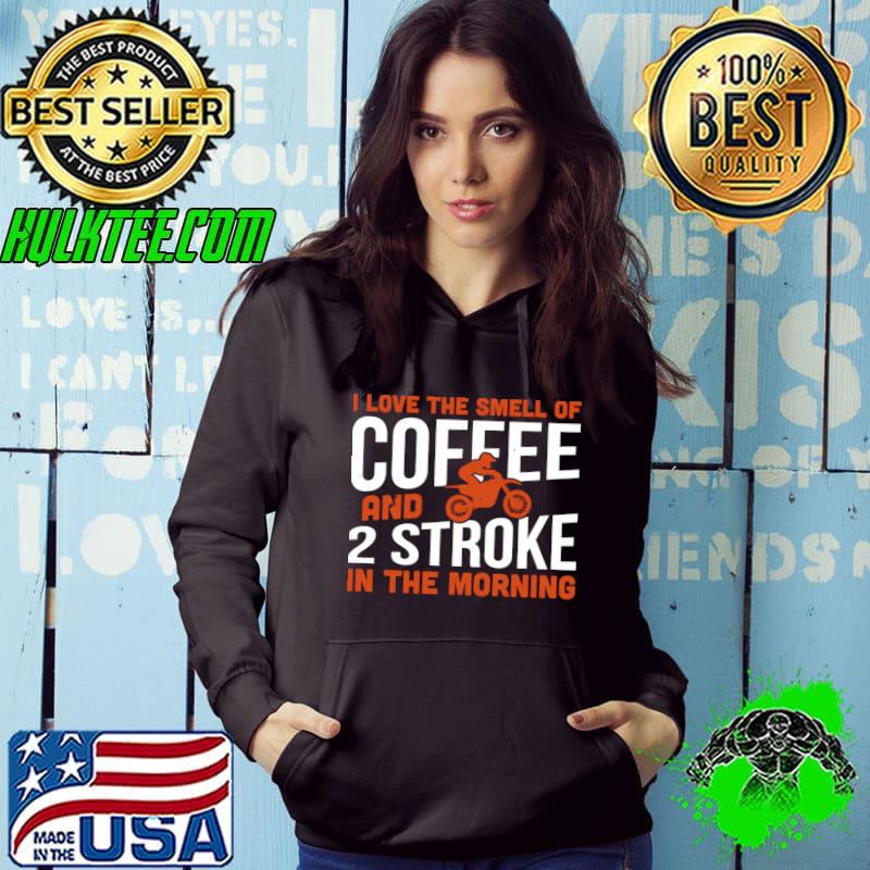 I Love The Smell Of Coffee And 2 Stroke In Morning T-Shirt
