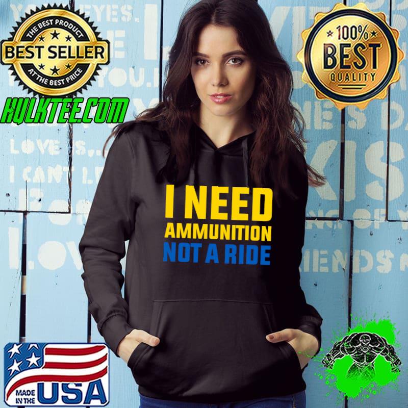 I need ammunition not a ride, ukrainian president zelensky T-shirt I need ammunition not a ride, ukrainian president zelensky T-shirt