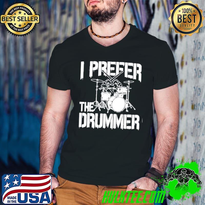 I prefer the drummer shirt