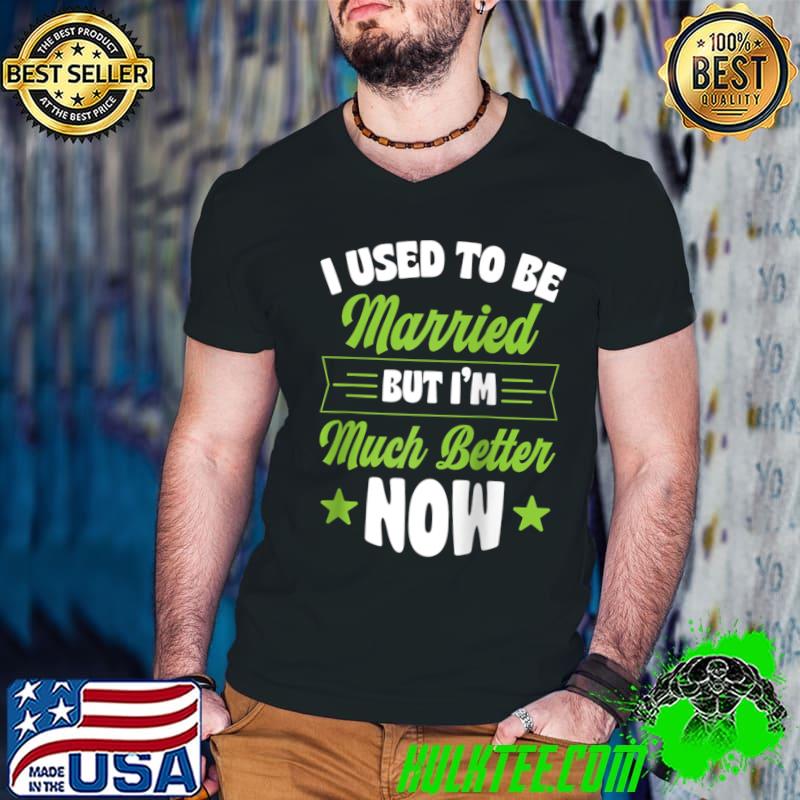 I Used To Be Married But I'm Much Better Now T- Guys V Neck I Used To Be Married But I'm Much Better Now T- Guys V Neck