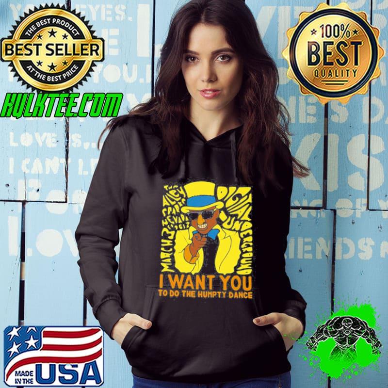 I want you to do the humpty dance Hoodie I want you to do the humpty dance Hoodie