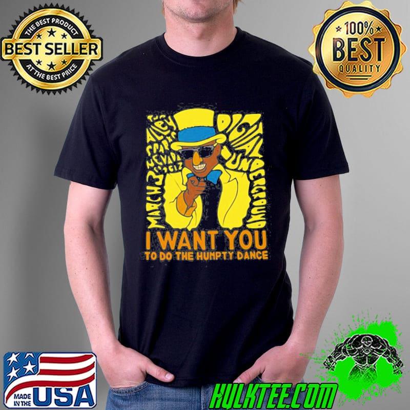 I want you to do the humpty dance Unisex I want you to do the humpty dance Unisex
