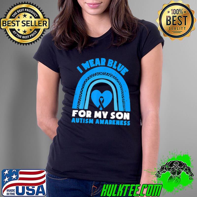 I Wear Blue For My Son Autism Awareness Day Rainbow Dad Mom T-Shirt Ladies Tee I Wear Blue For My Son Autism Awareness Day Rainbow Dad Mom T-Shirt Ladies Tee