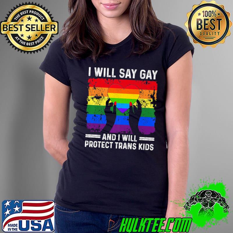 I will say gay and I will protect trans kids Women Men Premium T-Shirt Ladies Tee I will say gay and I will protect trans kids Women Men Premium T-Shirt Ladies Tee