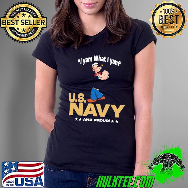 I yam What I yam U.S Navy and proud shirt