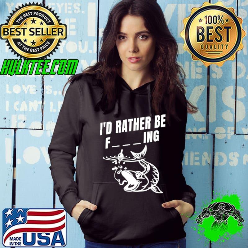 I'd Rather Be Fishing, Funny Fish Fishermen T-shirt