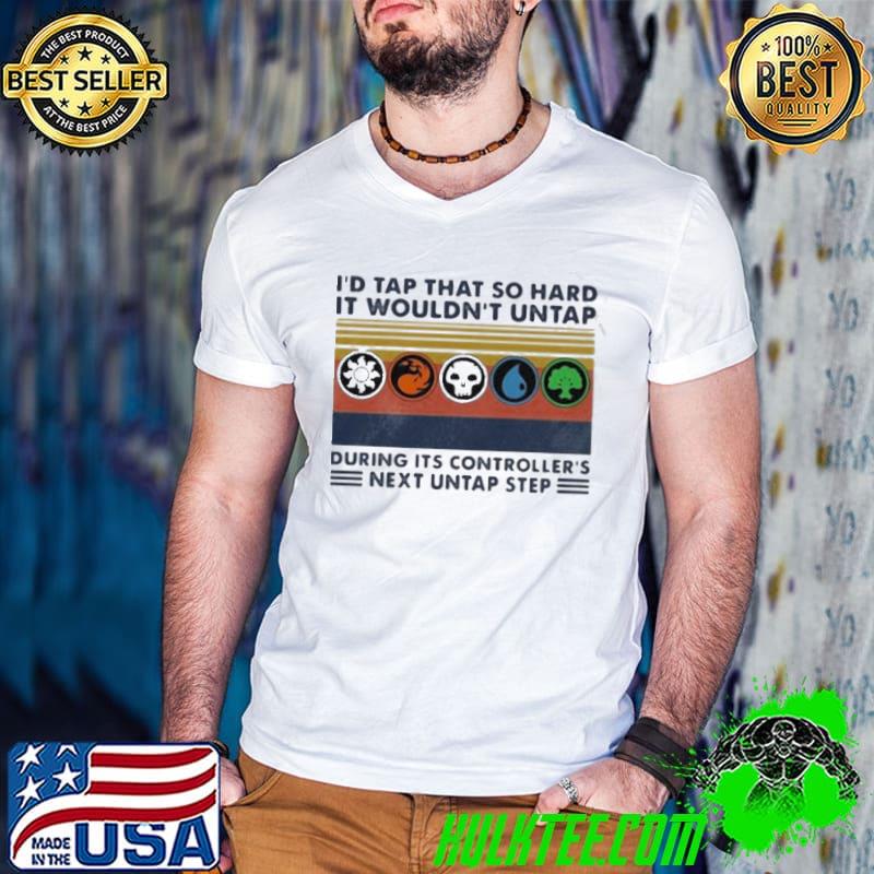 I'd tap that so hard it wouldn't untap during its controller's next untap step vintage shirt I'd tap that so hard it wouldn't untap during its controller's next untap step vintage shirt