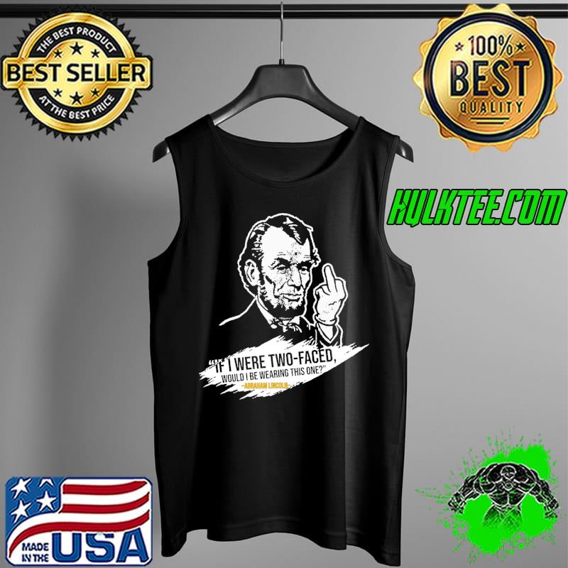 If I Were Two faced Would I Be Wearinng This One Abraham Lincoln Shirt Tank Top If I Were Two faced Would I Be Wearinng This One Abraham Lincoln Shirt Tank Top