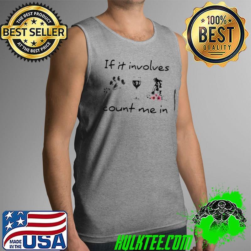 If it involves count me in dog wine skiing flower Tank Top If it involves count me in dog wine skiing flower Tank Top