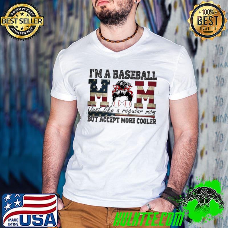 I'm a baseball mom just like a regular mom Happy Mother's Day American shirt